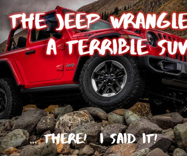 Why you SHOULDN’T buy a Jeep Wrangler (or maybe should…) Opinions from a 2-decade Jeep Fanatic