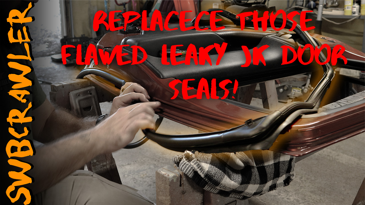 Leaking JK Door Seals NO MORE! – SWBCrawler